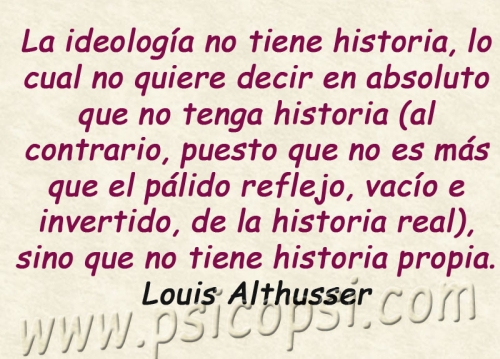 Frases Psy: "Ideología tiene una historia..." (Louis Althusser)