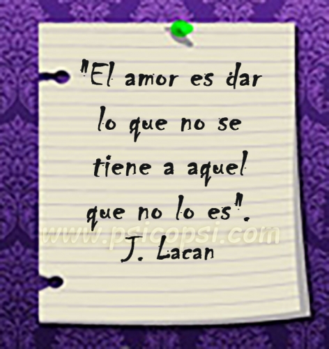 Frases Psy: "el amor..." (J. Lacan)