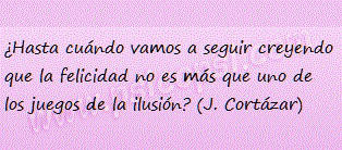 Frases Psy: La Felicidad (J. Cortazar)